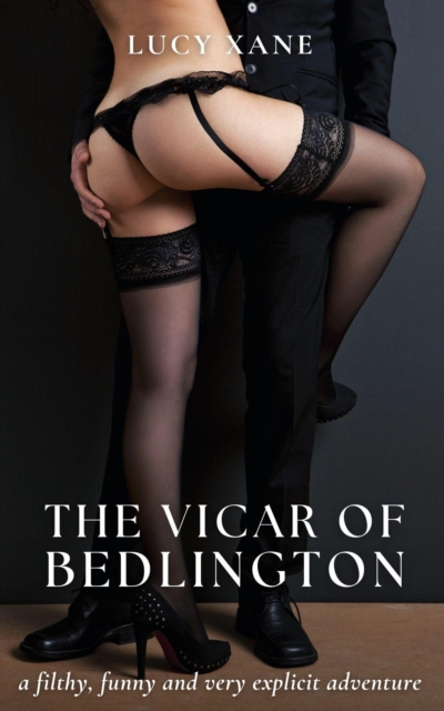 Vicar Of Bedlington - A Filthy, Funny And Very Explicit Adventure