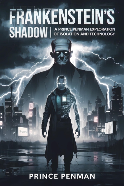 Frankenstein's Shadow : A Prince Penman Exploration of Isolation and Technology