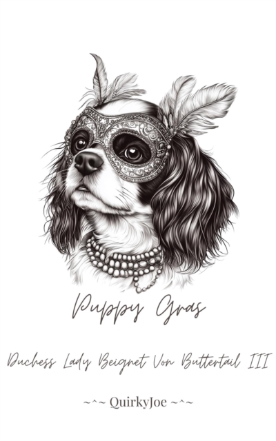Puppy Gras: Duchess Lady Beignet Von Buttertail the Third