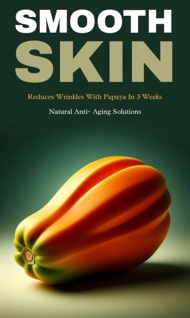 Smooth skin and reduce wrinkle with papaya