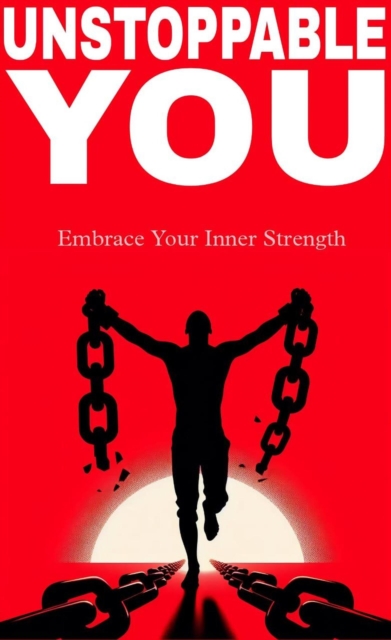 Unstoppable you: embrace your inner strength