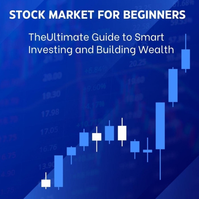 Stock Market for Beginners: The Ultimate Guide to Smart Investing and Building Wealth