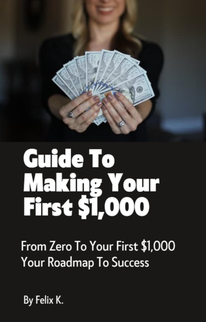 Guide To Making Your First $1,000