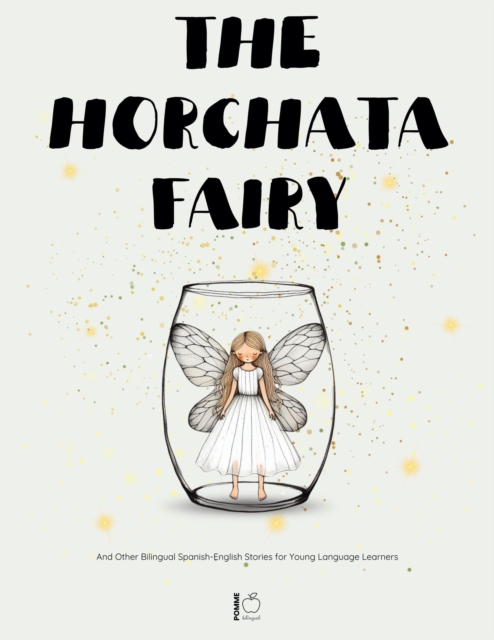 Horchata Fairy And Other Bilingual Spanish-English Stories for Young Language Learners