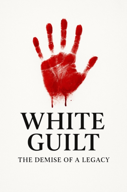 WHITE GUILT (The demise of a legacy)