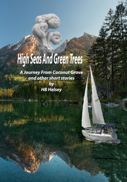 High Seas and Green Trees - a Journey From Coconut Grove and Other Short Stories
