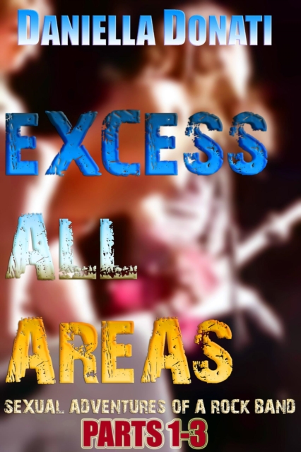 Excess All Areas - Sexual Adventures Of A Rock Band - Parts 1-3: Backstage Antics, Brody's Biggest Fans, The No.1 Album Party