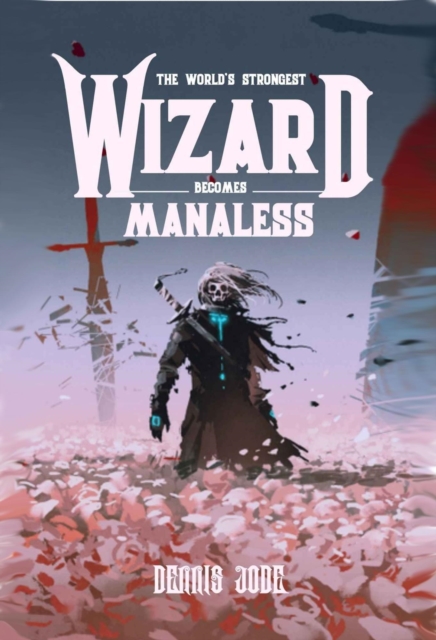World's Strongest Wizard Becomes Manaless