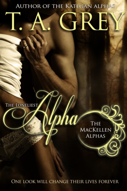 Loneliest Alpha - Book #1 (The MacKellen Alphas series)