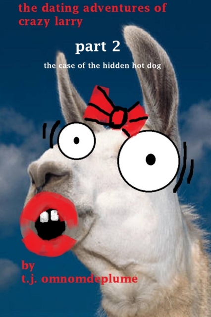 Dating Adventures of Crazy Larry, Part 2: The Case of the Hidden Hot Dog