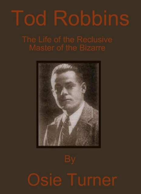 Tod Robbins- The Life of the Reclusive Master of the Bizarre
