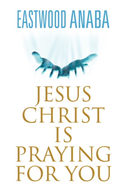 Jesus Christ Is Praying For You