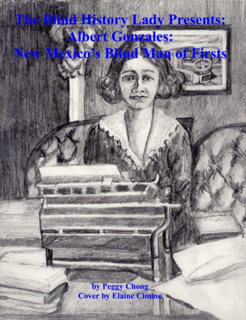 Blind History Lady Presents: Albert Gonzales; New Mexico's Blind Man of Firsts
