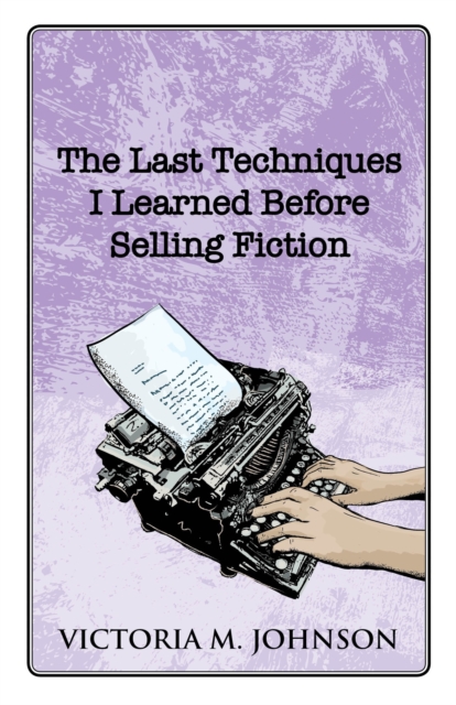 Last Techniques I Learned Before Selling Fiction