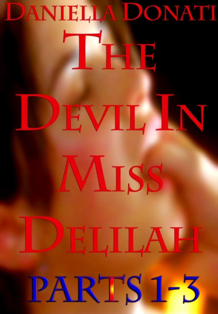 Devil in Miss Delilah: Parts 1-3: The Sinner Inside,The Temptation of Miss Abraham, Meet Me In The Church At Midnight