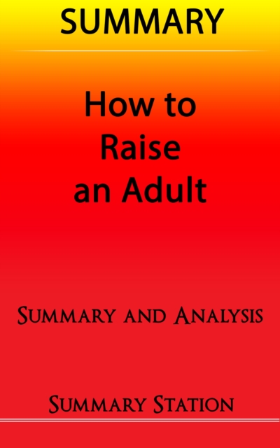 How to Raise an Adult | Summary