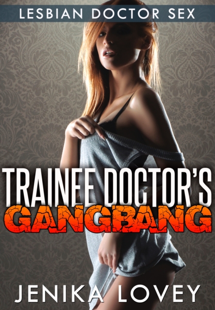 Trainee Doctor's Gangbang