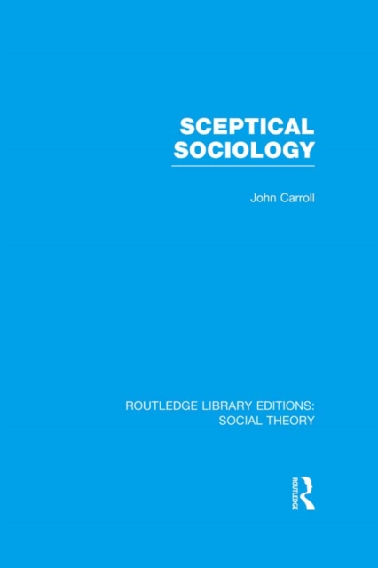 Sceptical Sociology (RLE Social Theory)