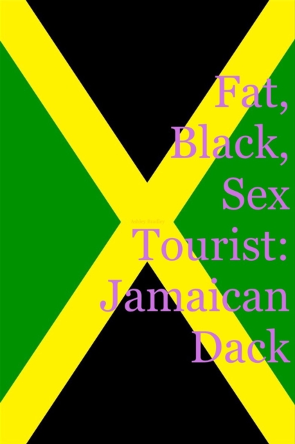 Fat, Black, Sex Tourist: Jamaican Dack