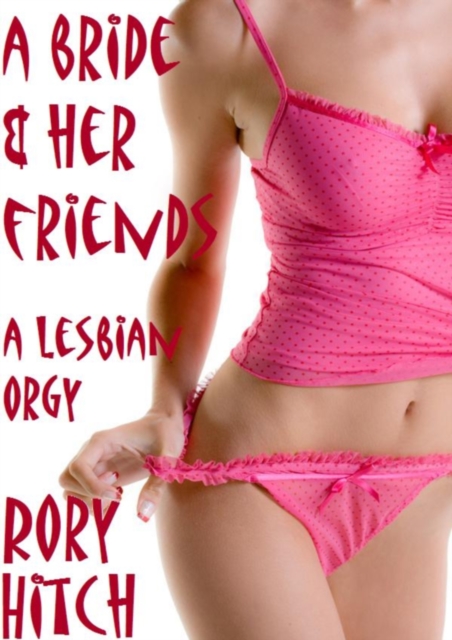 Bride and her Friends - A Lesbian Orgy