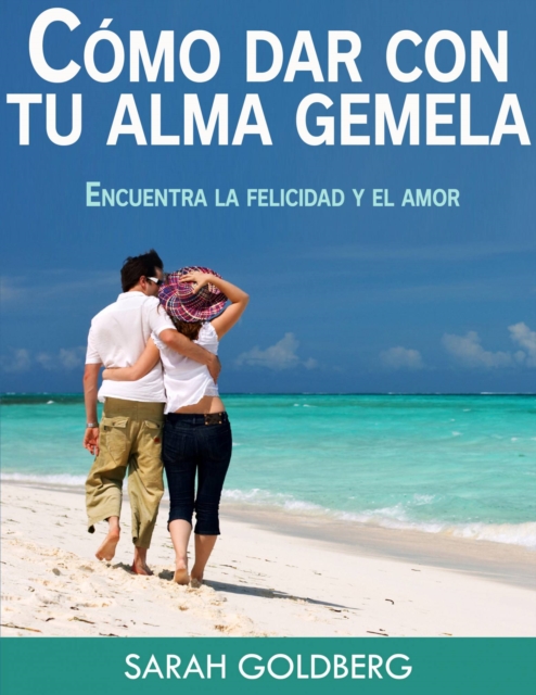 Cómo dar con tu alma gemela  -  Encuentra la felicidad y el amor duradero