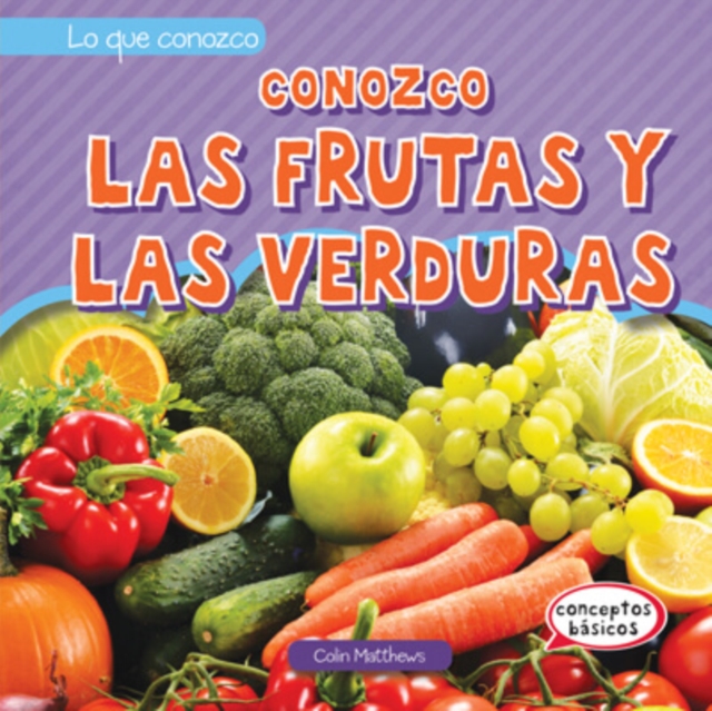 Conozco las frutas y las verduras (I Know Fruits and Vegetables)