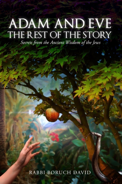 Adam and Eve : The Rest of the Story-Secrets from the Ancient Wisdom of the Jews