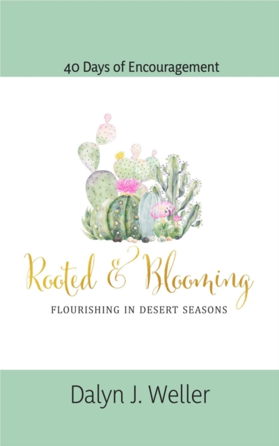 Rooted & Blooming, Flourishing In Desert Seasons