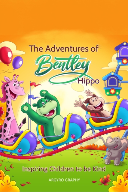 Adventures of Bentley Hippo: Inspiring Children to be Kind