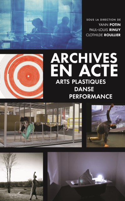 Archives en acte. Arts plastiques, danse, performance