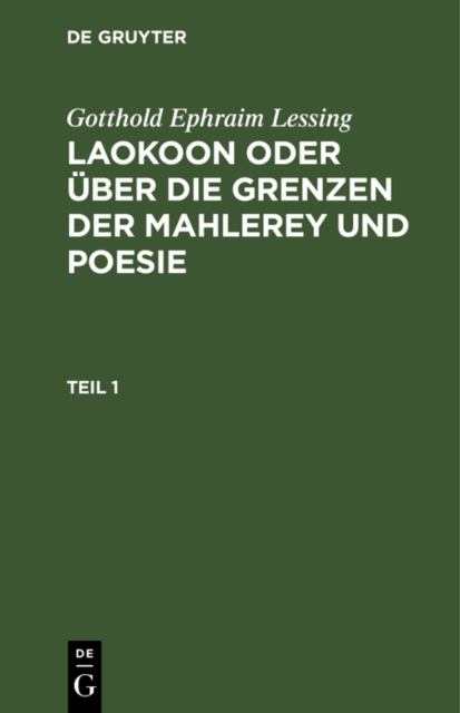 Gotthold Ephraim Lessing: Laokoon oder über die Grenzen der Mahlerey und Poesie. Teil 1