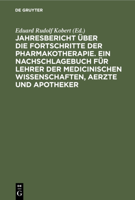 Jahresbericht über die Fortschritte der Pharmakotherapie. Ein Nachschlagebuch für Lehrer der medicinischen Wissenschaften, Aerzte und Apotheker