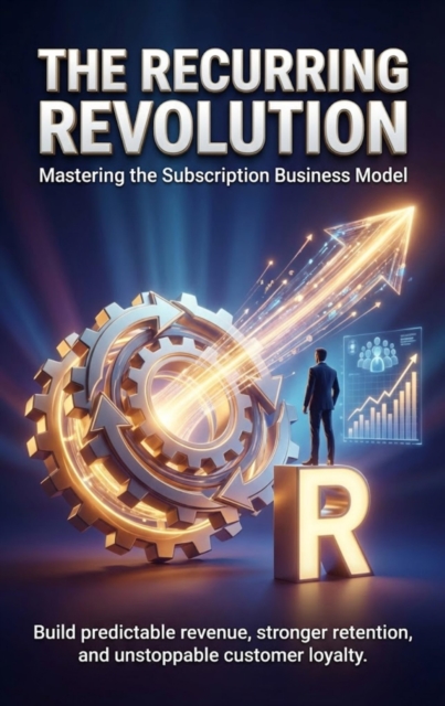 Recurring Revolution: Mastering the Subscription Business Model