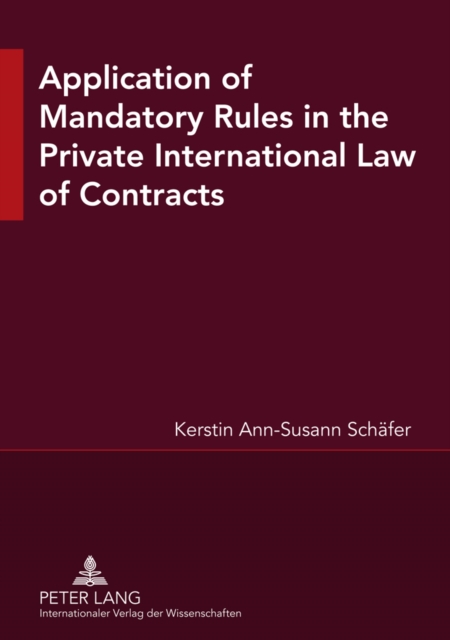 Application of Mandatory Rules in the Private International Law of Contracts : A Critical Analysis of Approaches in Selected Continental and Common Law Jurisdictions, with a View to the Development of