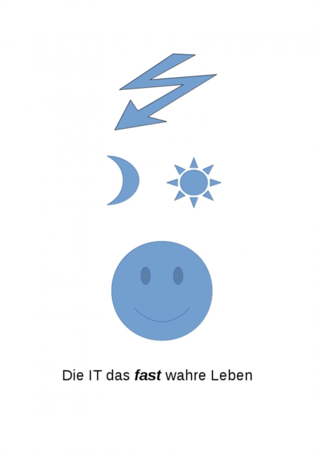 Die IT das fast wahre Leben