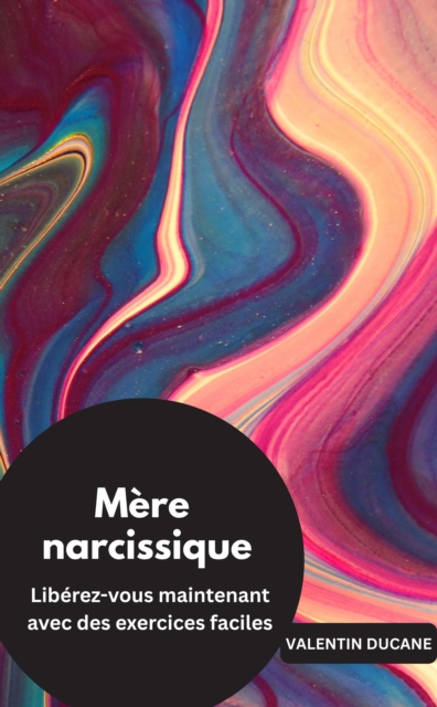 Mère narcissique Libérez-vous maintenant avec des exercices faciles
