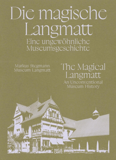 Die magische Langmatt. Eine ungewöhnliche Museumsgeschichte | The magical Langmatt. An unconventional Museum history