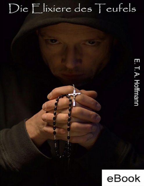 Die Elixiere des Teufels - E.T.A. Hoffmann.