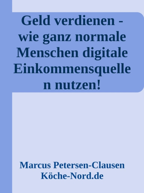 Geld verdienen - wie ganz normale Menschen digitale Einkommensquellen nutzen!