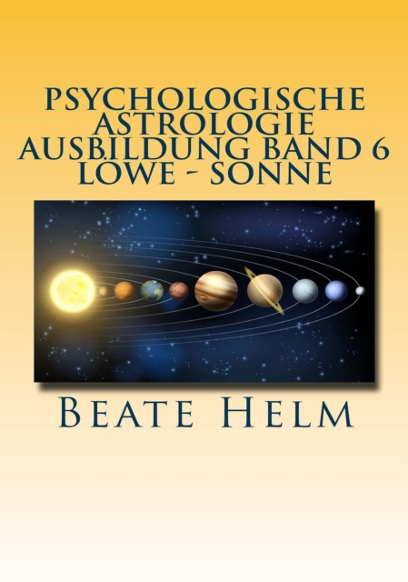 Psychologische Astrologie - Ausbildung Band 6 Löwe - Sonne