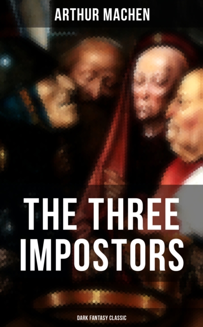 THE THREE IMPOSTORS (Dark Fantasy Classic)