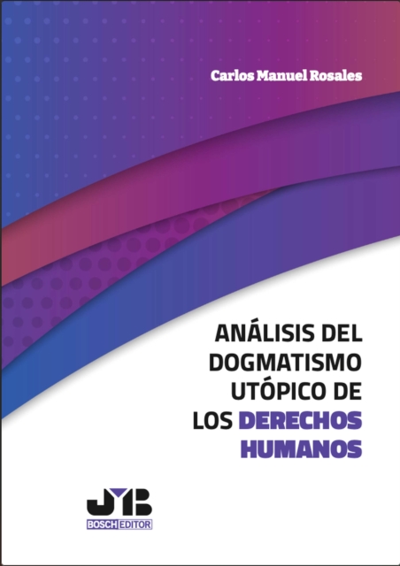 Analisis del dogmatismo utopico de los derechos humanos