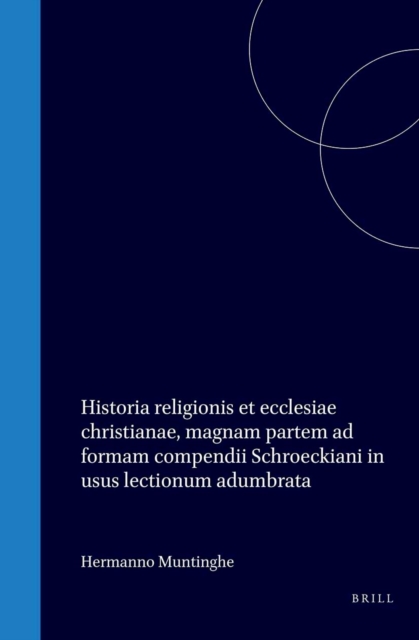 Historia religionis et ecclesiae christianae, magnam partem ad formam compendii Schroeckiani in usus lectionum adumbrata