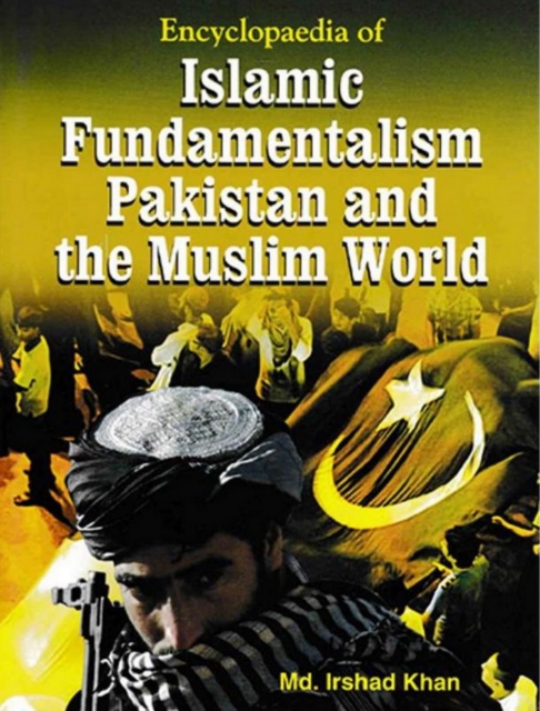 Encyclopaedia Of Islamic Fundamentalism Pakistan And The Muslim World