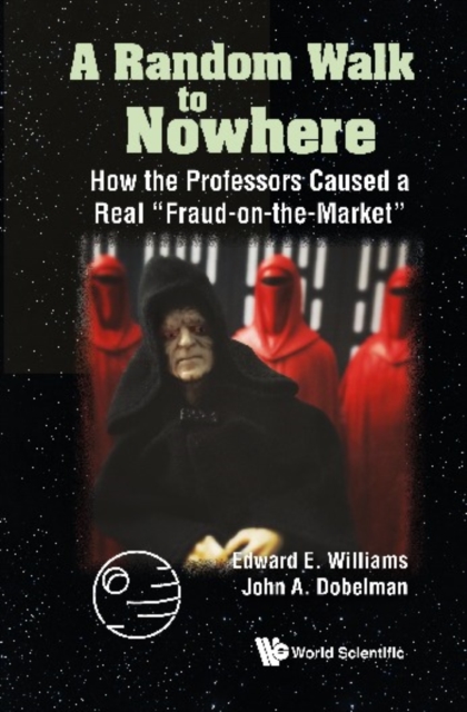 Random Walk To Nowhere, A: How The Professors Caused A Real "e;Fraud-on-the-market"e;