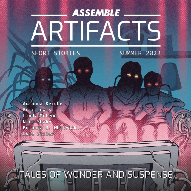 Assemble Artifacts Short Story Magazine: Summer 2022 (Issue #2)