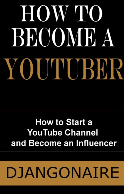 How to Become a Youtuber - How to Start a YouTube Channel and Become an Influencer