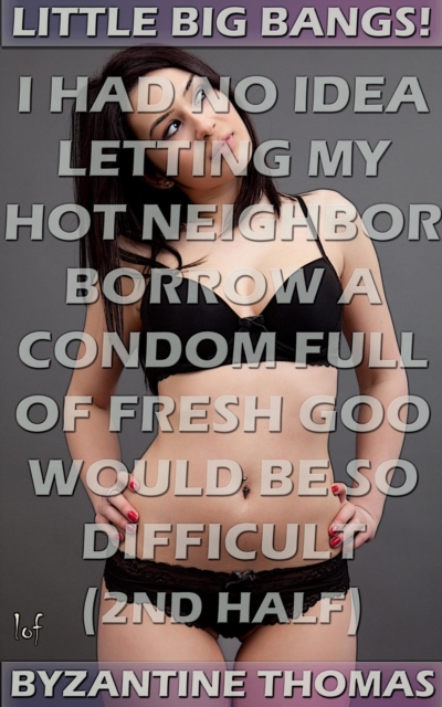 I Had No Idea Letting My Hot Neighbor Borrow A Condom Full Of Fresh Goo Would Be So Difficult: 2nd Half