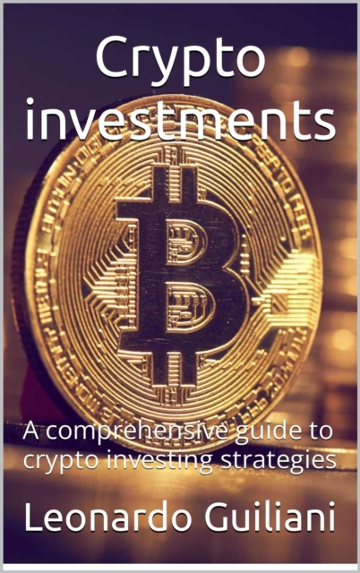 Crypto Investments -  A Comprehensive Guide To Crypto Investing  Strategies