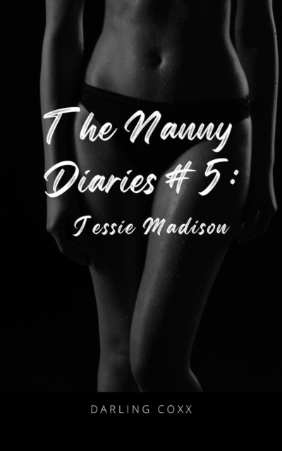 Nanny Diaries #5: Jessie Madison